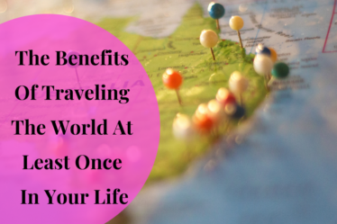 Benefits Of Traveling The World At Least Once In Your Life